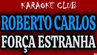 ROBERTO CARLOS - FORÇA ESTRANHA ( KARAOKÊ CLUB )