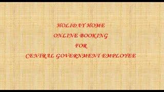 HOLIDAY HOME - ONLINE BOOKING FOR CENTRAL GOVERNMENT EMPLOYEE