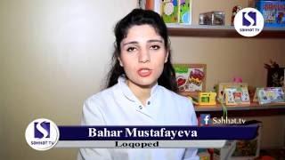 Nitq problemlərinin səbəbləri & Loqoped Bahar Mustafayeva