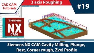 Siemens NX CAM (English) 19_DAY 3 Axis Roughing operation Cavity, Plunge, Rest Milling  #nx #milling