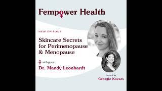 Skincare Secrets for Perimenopause & Menopause | Dr. Mandy Leonhardt - Fempower Health: The Perim...