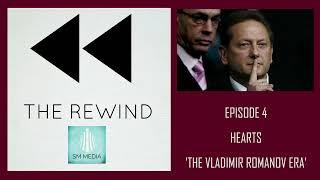THE REWIND: Series 1, Episode 4 - Hearts - The Vladimir Romanov Era