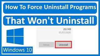 How To Force Uninstall Programs That Won't Uninstall In Windows 10