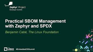 Practical SBOM Management with Zephyr and SPDX - Benjamin Cabé, The Linux Foundation