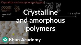 Crystalline and amorphous polymers | AP Chemistry | Khan Academy