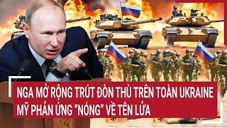 Điểm nóng thế giới: Nga mở rộng trút đòn thù trên toàn Ukraine; Mỹ phản ứng “Nóng” về tên lửa