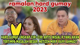 HARD GUMAY UNGKAP CIRI-CIRI ARTIS INISIAL R YANG AKAN TERTIMPA MASALAH BESAR, NETIZEN RAFFI AHMAD?