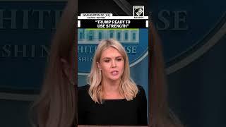 “Trump ready to use strength…”, White House, when journo questions Trump’s deadline to Iran