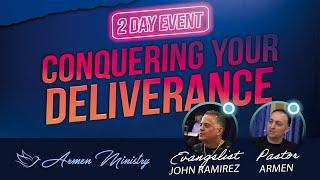Conquering Your Deliverance With Evangelist John Ramirez and Pastor Armen (Part 2)