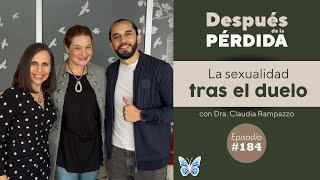 184) La sexualidad tras el duelo - Después de la pérdida con Dra. Claudia R