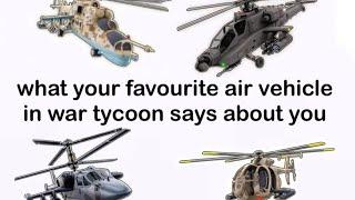 what your favourite air vehicle in war tycoon says about you (OUTDATED)