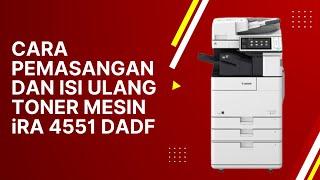 Mesin Fotocopy Canon iRA 4551 DADF | Cara Pemasangan dan Pengisian Ulang Toner