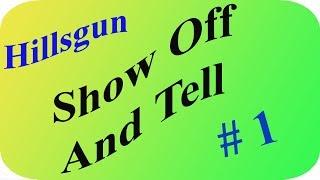 Hillsgun: Show Off And Tell #1