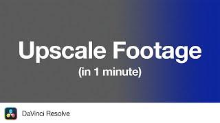How to Upscale Footage (1080p to 4K or 8K) in DaVinci Resolve 19 | 1 Minute Tutorial