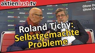 Roland Tichy: Selbstgemachte Probleme | aktienlust