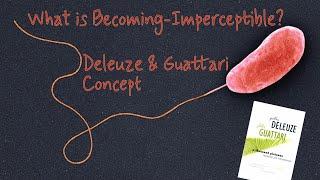 What is Becoming-Imperceptible? | Deleuze & Guattari Concept in Focus