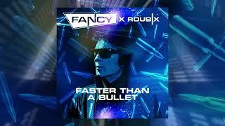 Fancy x Roubix - Faster Than A Bullet