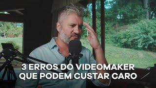 3 ERROS DO VIDEOMAKER QUE PODEM CUSTAR CARO