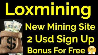 Loxmining New Website 2 Usd Sign Up Bonus For Free