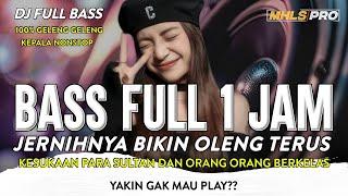 DJ FULL BASS 1 JAM CEK SOUND JERNIHNYA BIKIN OLENG TERUS 100℅ GELENG GELENG KEPALA NONSTOP MHLS PRO