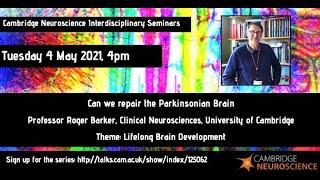Cambridge Neuroscience - Roger Barker - Can we repair the Parkinsonian Brain with cell therapies?