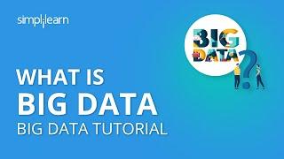 What is Big Data | What Is Hadoop and Big Data | Big Data Tutorial For Beginners | Simplilearn