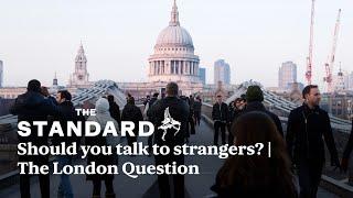 Should you talk to strangers? | The London Question