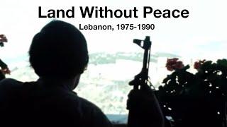 Land Without Peace | Lebanon, 1975-1990