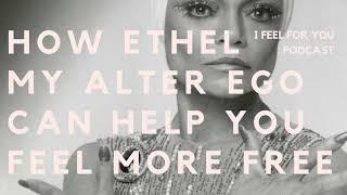 I FEEL FOR YOU | a Podcast with Dionne Elizabeth // Ep 11: How Ethel can help you feel more free