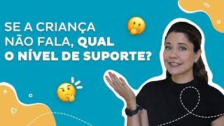 Se a criança não fala, qual o nível de suporte?