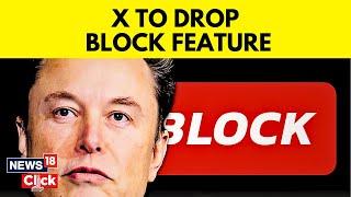 Blocking Feature To Be Removed From Former Twitter Platform X, says Elon Musk | Twitter X | N18V