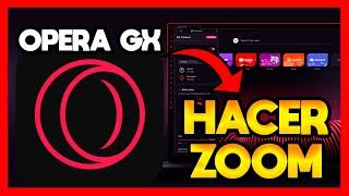 COMO HACER ZOOM EN OPERA GX