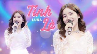 TÌNH LÀ - LUNA | Giọng hát ngọt ngào, khuấy đảo sân khấu Tỏ Tình Hoàn Mỹ