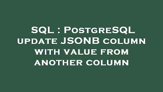 SQL : PostgreSQL update JSONB column with value from another column