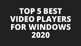 Top 5 Best Video Players for Windows - 2020