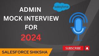 Salesforce Admin MOCK Interview for 2024