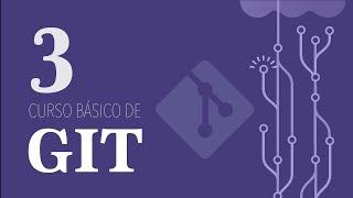 3. Conceptos básicos de git - Curso gratuito de Git básico