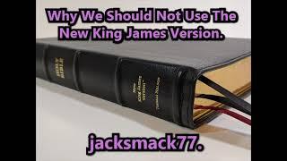 Why We Should Not Use The New King James Version.