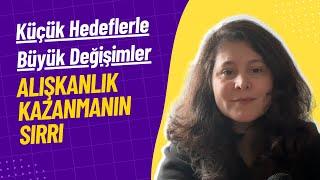 Küçük Hedeflerle Büyük Değişimler | Alışkanlık Kazanmanın Sırrı