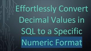 Effortlessly Convert Decimal Values in SQL to a Specific Numeric Format