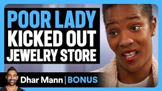 POOR LADY KICKED OUT Jewelry Store | Dhar Mann Bonus!
