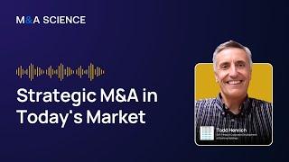 Executing Strategic M&A in Today's Market | Todd Henrich w/ Kison Patel