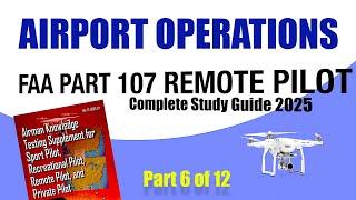 FAA Part 107 AIRPORT OPERATIONS | Remote Pilot Study Guide Pt 6 of 12