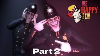 We Happy Few Gameplay Walkthrough Part 2 [4K PC] - No Commentary