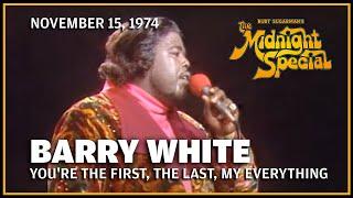 You're the First, the Last, My Everything - Barry White | The Midnight Special