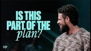 Is This Part Of The Plan? | Steven Furtick