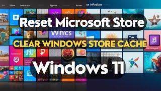 How to Reset Microsoft Store and Clear Windows Store Cache in Windows 11/10