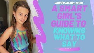 A SMART GIRL'S GUIDE TO KNOWING WHAT TO SAY | PART 2 | AMERICAN GIRL BOOK PREVIEW