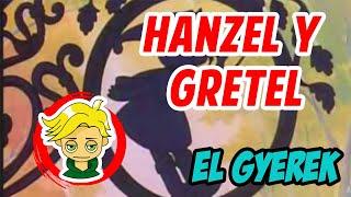 HANZEL Y GRETEL || EL GYEREK