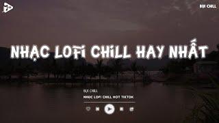 Nhạc Chill Tiktok - Tổng Hợp Những Bài Hát Tiktok "Nghe Là Nghiện" - Nhạc Lofi Chill Buồn 2024